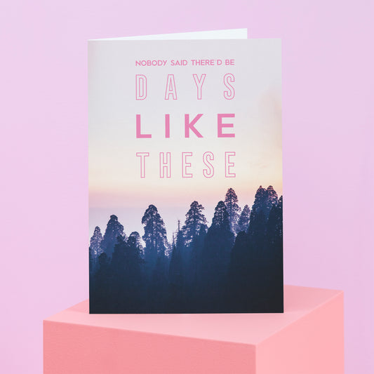 Days Like These Greetings Card