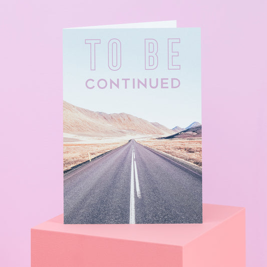 To Be Continued Greetings Card