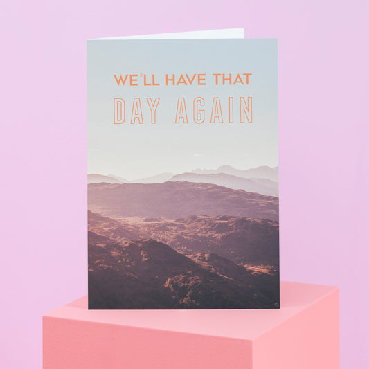 We'll Have That Day Greetings Card