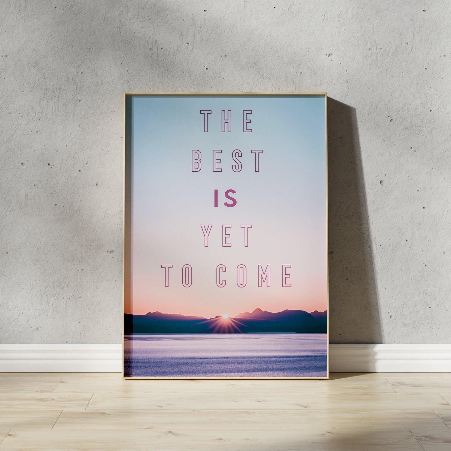 The Best is Yet to Come Print