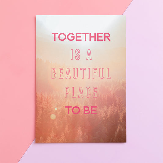 Together is a Beautiful Place to be Print