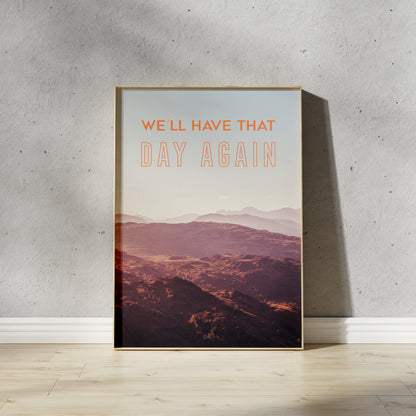 We'll Have That Day Print