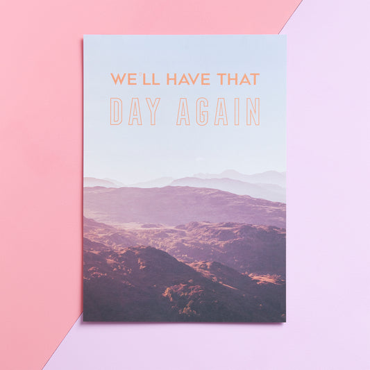 We'll Have That Day Print