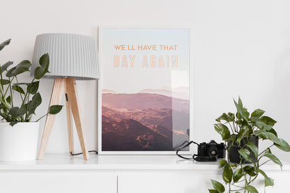 We'll Have That Day Print